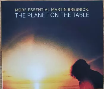 More Essential Martin Bresnick: The Planet On The Table