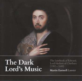 Album Martin Eastwell: The Dark Lord's Handbook: The Lutebook Of Edward, Lord Herbert Of Cherbury (1582-1648)