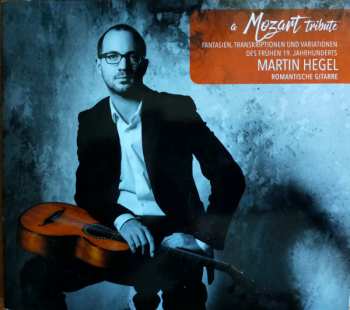 Album Martin Hegel: A Mozart Tribute (Fantasien, Transcriptionen Und Variationen Des Frühen 19. Jahrhunderts)