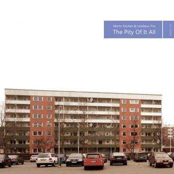 Album Martin Küchen: The Pity Of It All