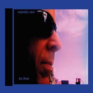 LP Martin Rev: To Live