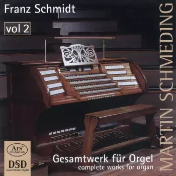 Franz Schmidt: Gesamtwerk für Orgel = Complete Works For Organ, Vol. 2