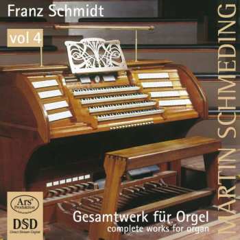 Album Franz Schmidt: Gesamtwerk für Orgel = Complete Works For Organ, Vol. 4