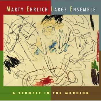 Album Marty Ehrlich Large Ensemble: A Trumpet In The Morning