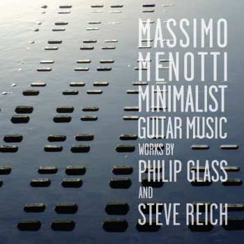 Album Philip Glass: Minimalist Guitar Music - Works By Philip Glass And Steve Reich