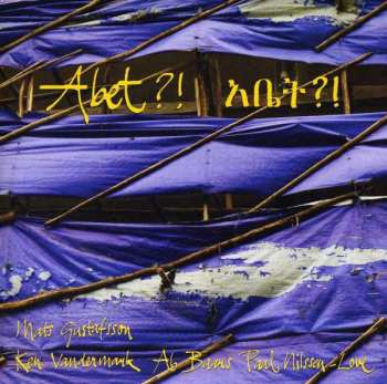 Album Mats Gustafsson: Abet?! አቤት?!