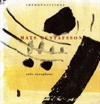 Album Mats Gustafsson: Impropositions. Solo Saxophone