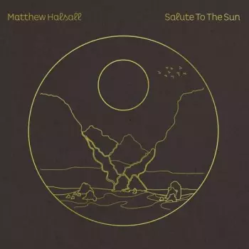 Matthew Halsall: Salute To The Sun