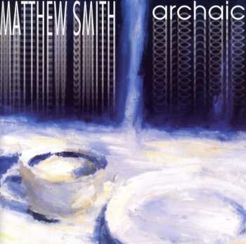 Album Matthew Smith: Archaic