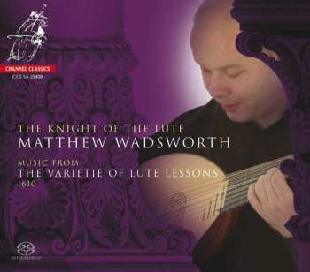 Album Matthew Wadsworth: The Knight of the Lute - Music from the Varietie of Lute Lessons 1610