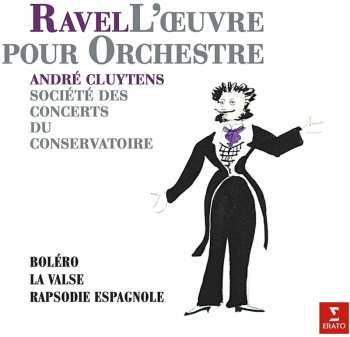 Album Orchestre De La Société Des Concerts Du Conservatoire: L'Oeuvre Pour Orchestre - Album 1: Boléro - La Valse - Rapsodie Espagnole