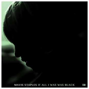 LP Mavis Staples: If All I Was Was Black