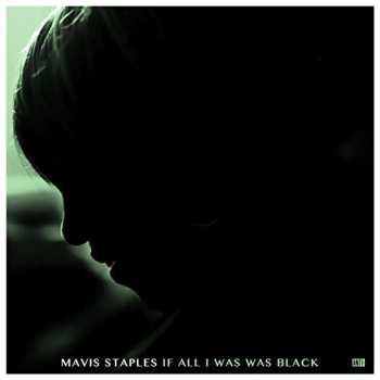 CD Mavis Staples: If All I Was Was Black