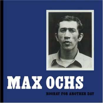 CD Max Ochs: Hooray For Another Day