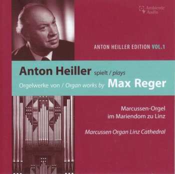 CD Max Reger: Anton Heiller Spielt Orgelwerke von Max Reger = Anton Heiller Plays Organ Works By Max Reger