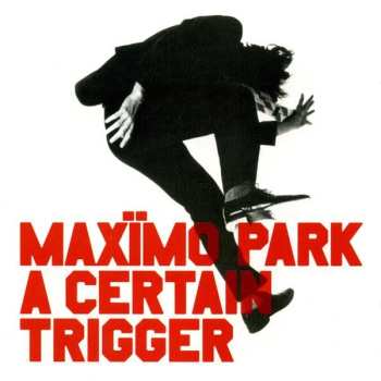 LP Maxïmo Park: A Certain Trigger CLR
