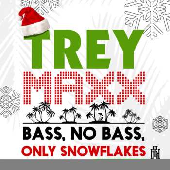 Album Maxx,trey: Bass, No Bass, Only Snowflakes