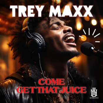 Album Maxx,trey: Come Get That Juice
