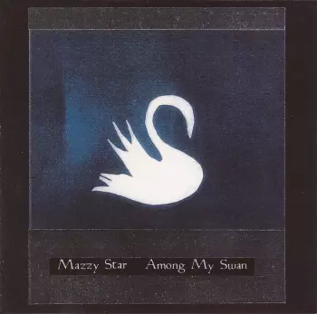 Mazzy Star: Among My Swan