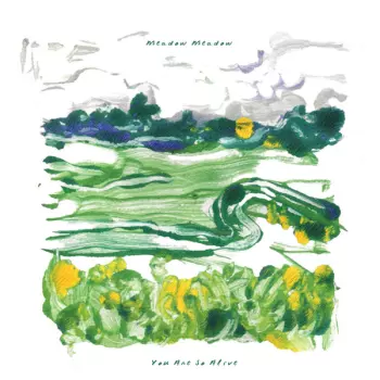 Meadow Meadow: You Are So Alive