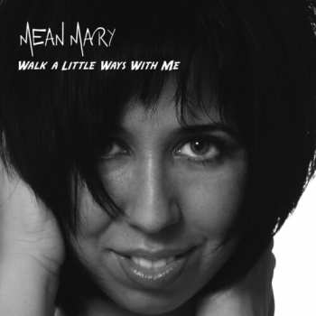 Album Mean Mary: Walk A Little Ways With Me