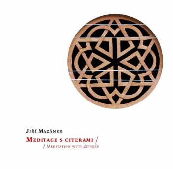 CD Jiří Mazánek: Meditace S Citerami = Meditation With Zithers
