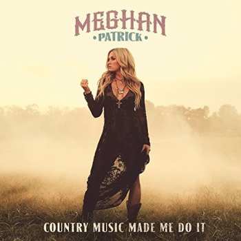 Album Meghan Patrick: Country Music Made Me Do It