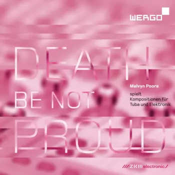 Melvyn Poore: Death Be Not Proud (Kompositionen Fur Tuba Und Elektronik)