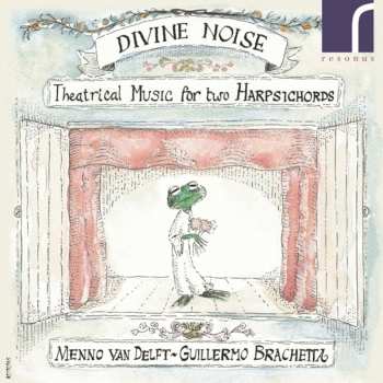 Album Guillermo Brachetta: Divine Noise (Theatrical Music For Two Harpsichords)