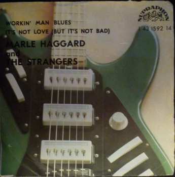 SP Merle Haggard: Workin' Man Blues / It's Not Love (But It's Not Bad)