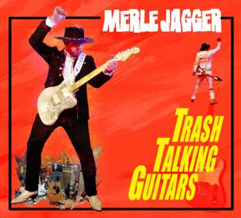 CD Merle Jagger: Trash Talking Guitars