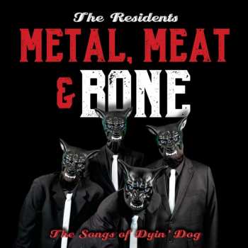 Album The Residents: Metal, Meat & Bone (The Songs Of Dyin' Dog)