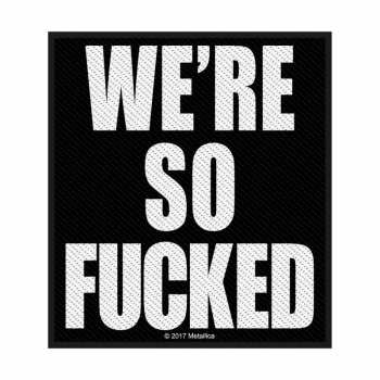 Merch Metallica: Nášivka We're So Fucked