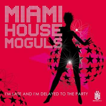 Album Miami House Moguls: I'm Late And I'm Delayed To The Party