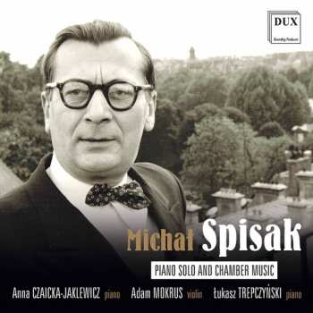 Album Michał Spisak: Piano Solo And Chamber Music