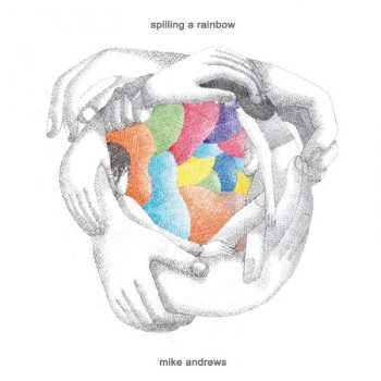 Album Michael Andrews: Spilling A Rainbow