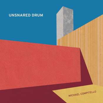 Album Michael Compitello: Unsnared Drum