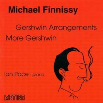 Album Michael Finnissy: Gershwin Arrangements - More Gershwin