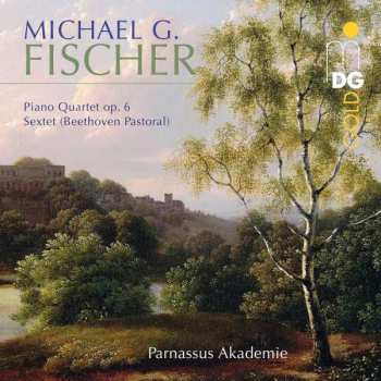 CD Michael Gotthard Fischer: Piano Quartet Op. 6; Sextet (Beethoven Pastoral)