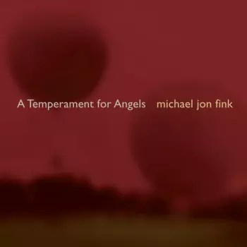 Michael Jon Fink: A Temperament For Angels