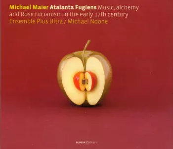 Ensemble Plus Ultra: Atalanta Fugiens: Music, Alchemy And Rosicrucianism In The Early 17th Century