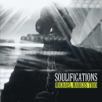 Album Michael Marcus Trio: Soulifications
