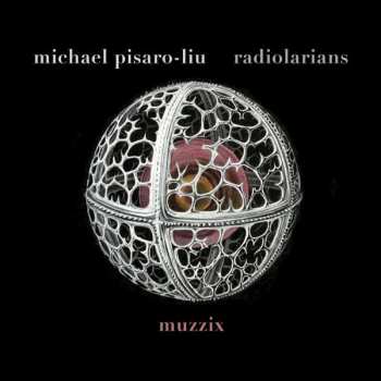 CD Michael Pisaro-Liu: Radiolarians