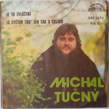 SP Michal Tučný: Je To Zvláštní / Já Světem Táh' Jen Tak S Celtou