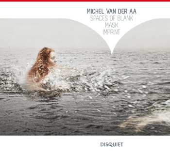 Album Michel van der Aa: Spaces Of Blank; Mask; Imprint