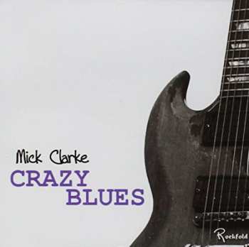 Album Mick Clarke: Crazy Blues