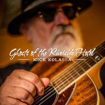 Album Mick Kolassa: Ghosts of the Riverside Hotel