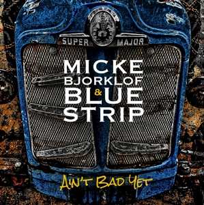 LP Micke Björklöf & Blue Strip: Ain't Bad Yet