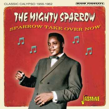CD Mighty Sparrow: Sparrow Take Over Now - Classic Calypso 1956-1962