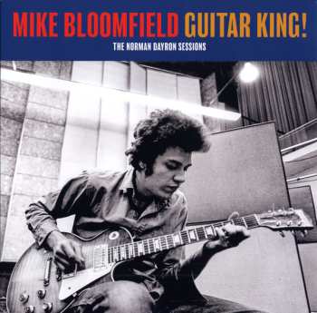 Album Mike Bloomfield: Guitar King!  The Norman Dayron Sessions